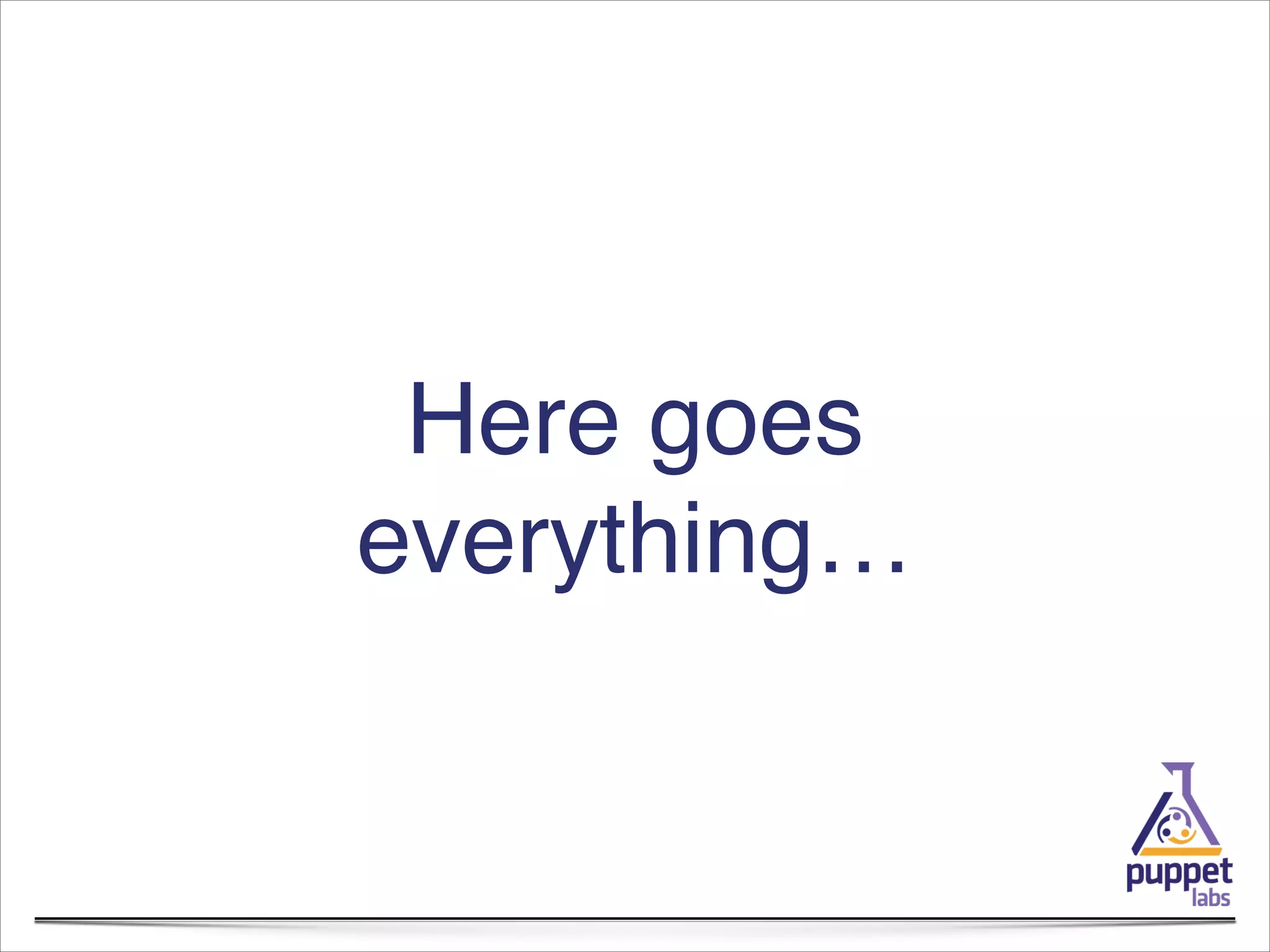 Here goes
everything…

 