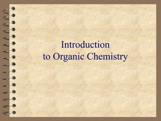 Introduction
to Organic Chemistry
 