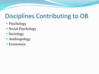 Disciplines Contributing to OBPsychologySocial PsychologySociologyAnthropologyEconomics