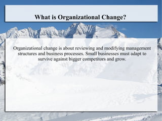 What is Organizational Change?

Organizational change is about reviewing and modifying management
structures and business ...