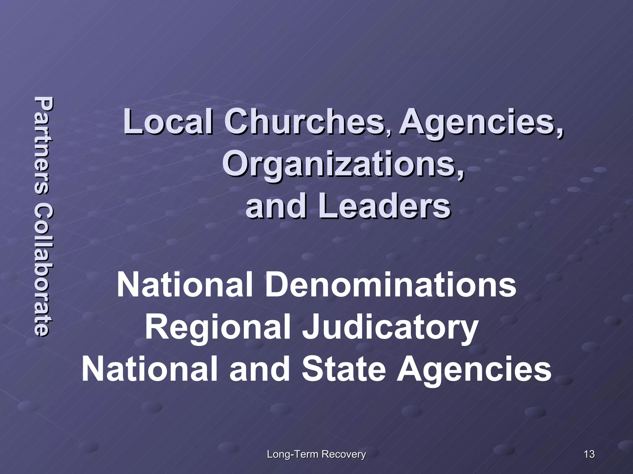 Partners Collaborate National Denominations Regional Judicatory  National and State Agencies Local Churches ,  Agencies,  Organizations,  and Leaders 