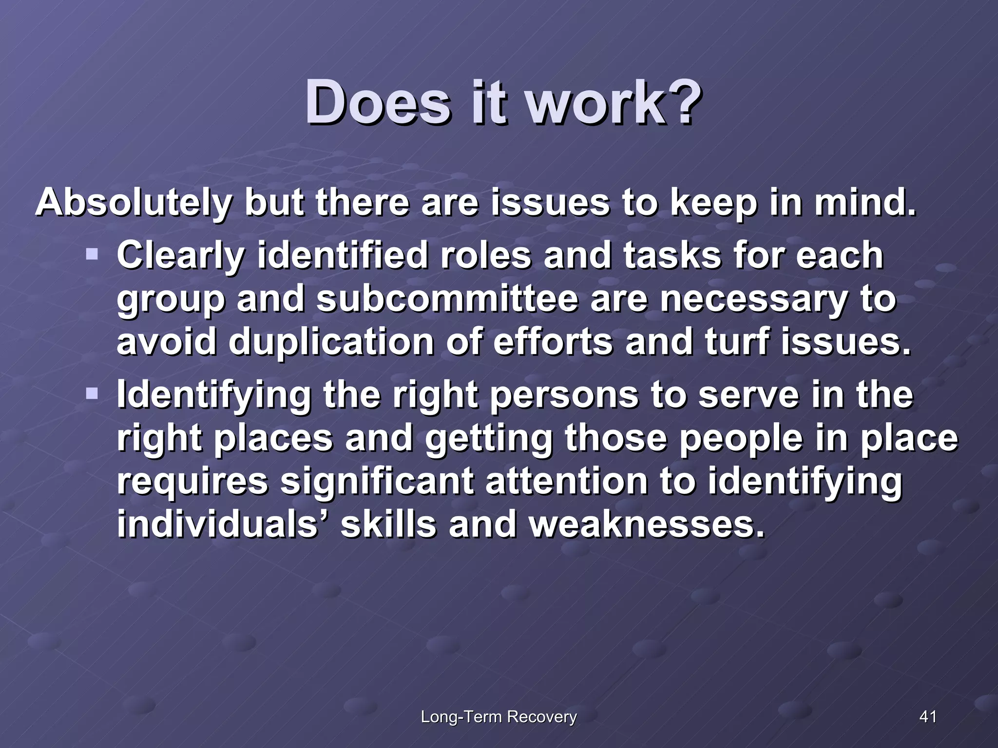 Does it work? Absolutely but there are issues to keep in mind. Clearly identified roles and tasks for each group and subcommittee are necessary to avoid duplication of efforts and turf issues.  Identifying the right persons to serve in the right places and getting those people in place requires significant attention to identifying individuals’ skills and weaknesses. 
