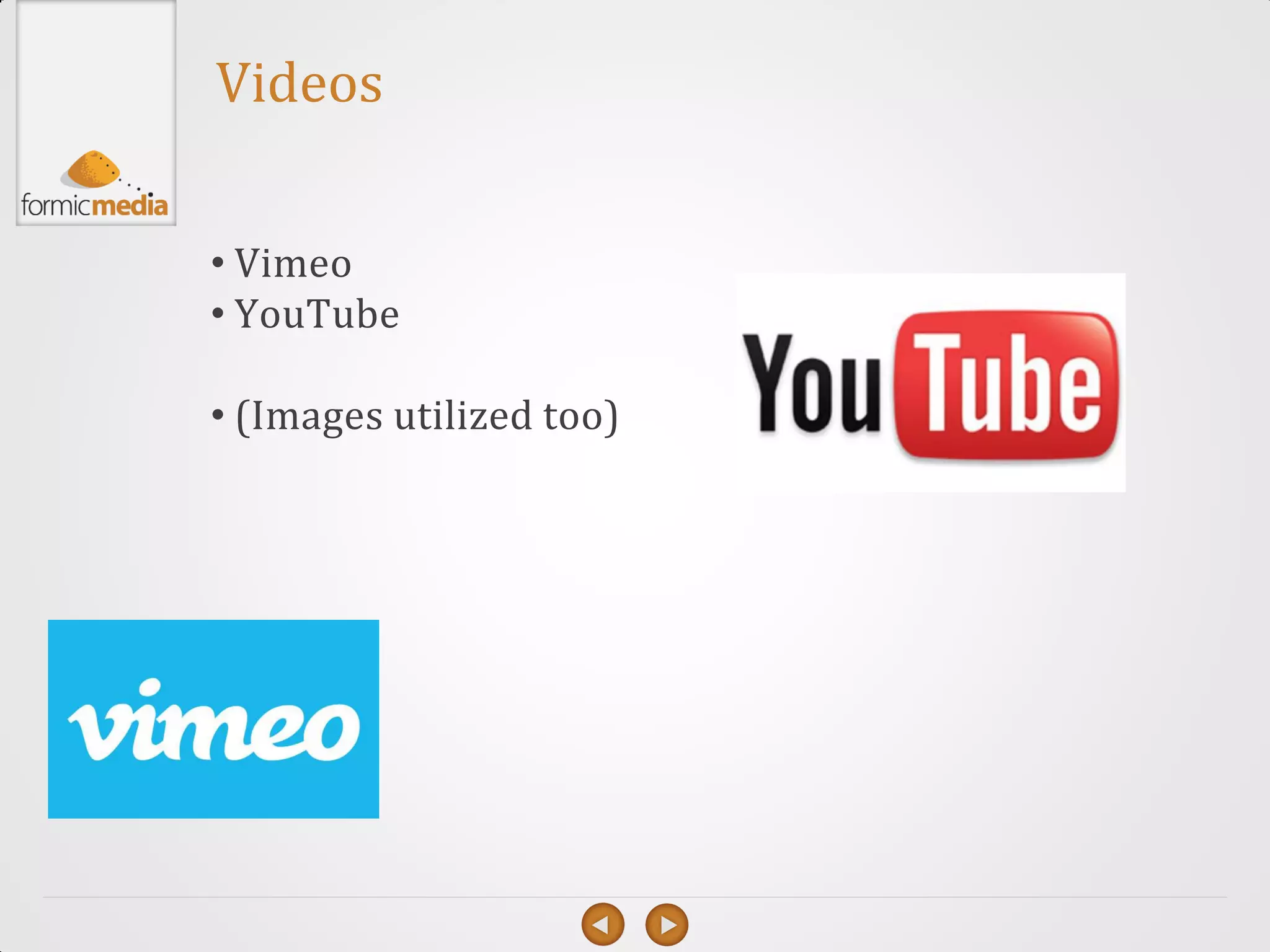 Videos


• Vimeo
• YouTube

• (Images utilized too)
 