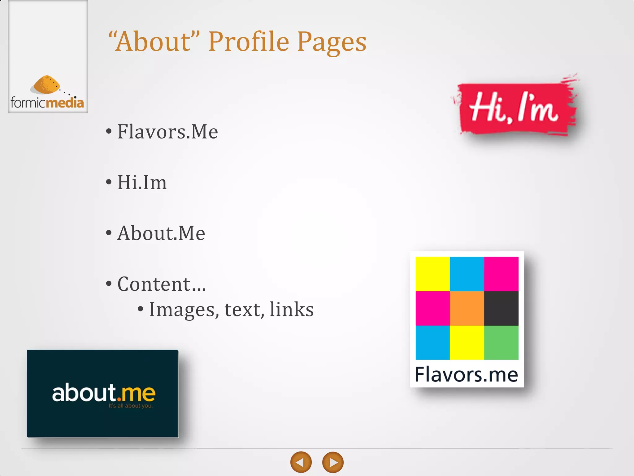 “About” Profile Pages


• Flavors.Me

• Hi.Im

• About.Me

• Content…
    • Images, text, links
 