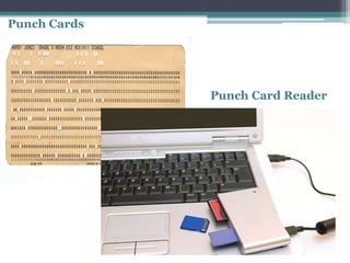 Punch Cards
• Punch Card Reader
 