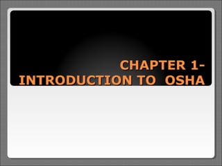 CHAPTER 1-
INTRODUCTION TO OSHA
 