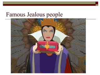 Famous Jealous people
 