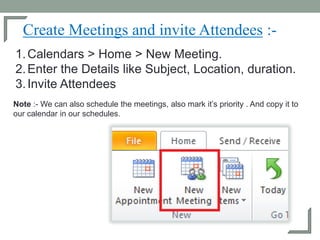 Create Meetings and invite Attendees :-
1.Calendars > Home > New Meeting.
2.Enter the Details like Subject, Location, dura...