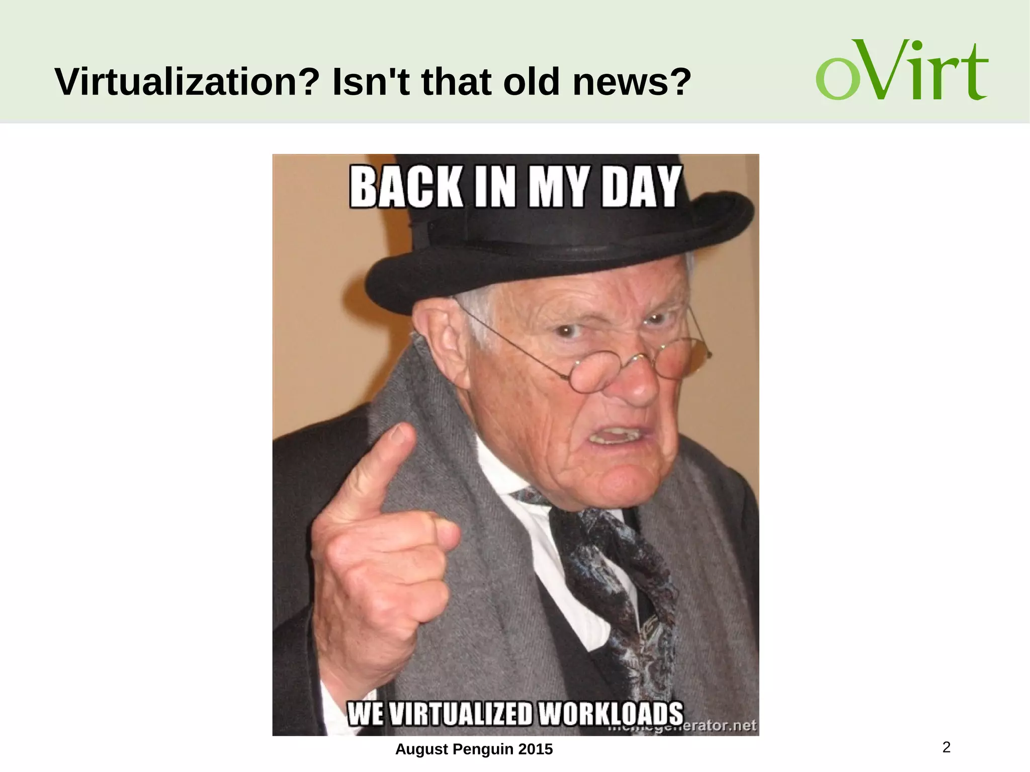 August Penguin 2015 2
Virtualization? Isn't that old news?
 