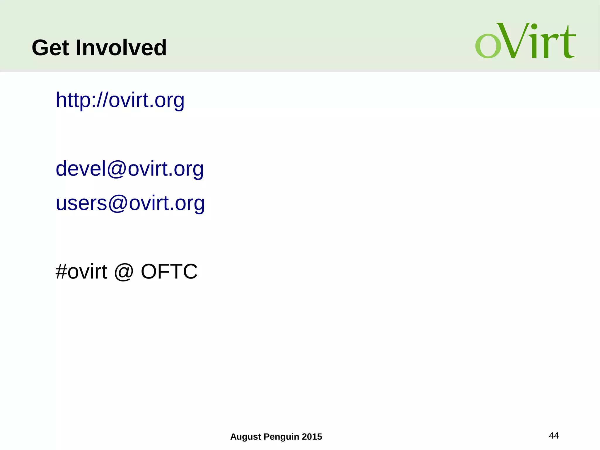 August Penguin 2015 44
Get Involved
http://ovirt.org
devel@ovirt.org
users@ovirt.org
#ovirt @ OFTC
 