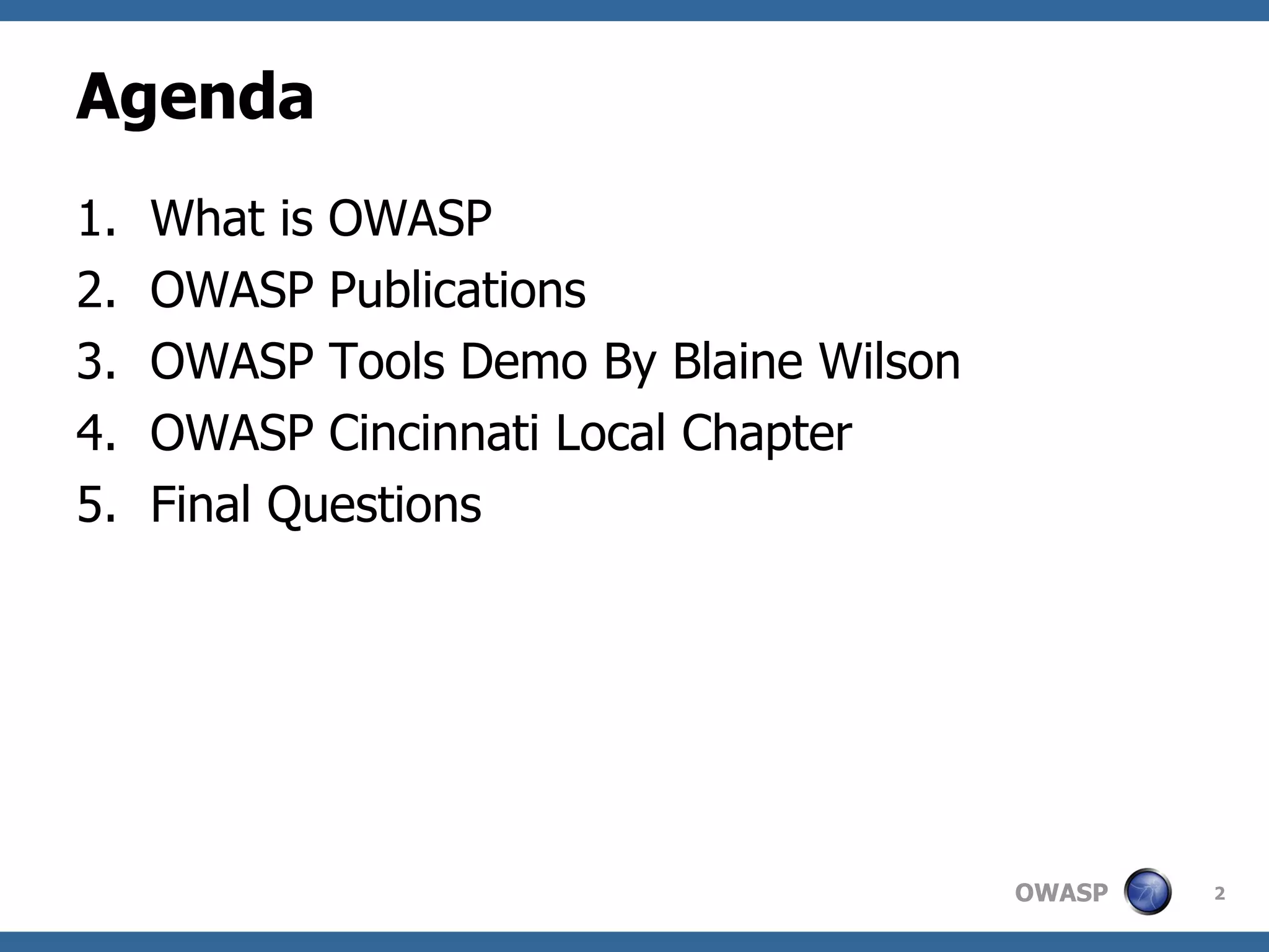 Agenda What is OWASP OWASP Publications OWASP Tools Demo By Blaine Wilson OWASP Cincinnati Local Chapter Final Questions 