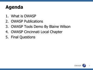 Agenda What is OWASP OWASP Publications OWASP Tools Demo By Blaine Wilson OWASP Cincinnati Local Chapter Final Questions 