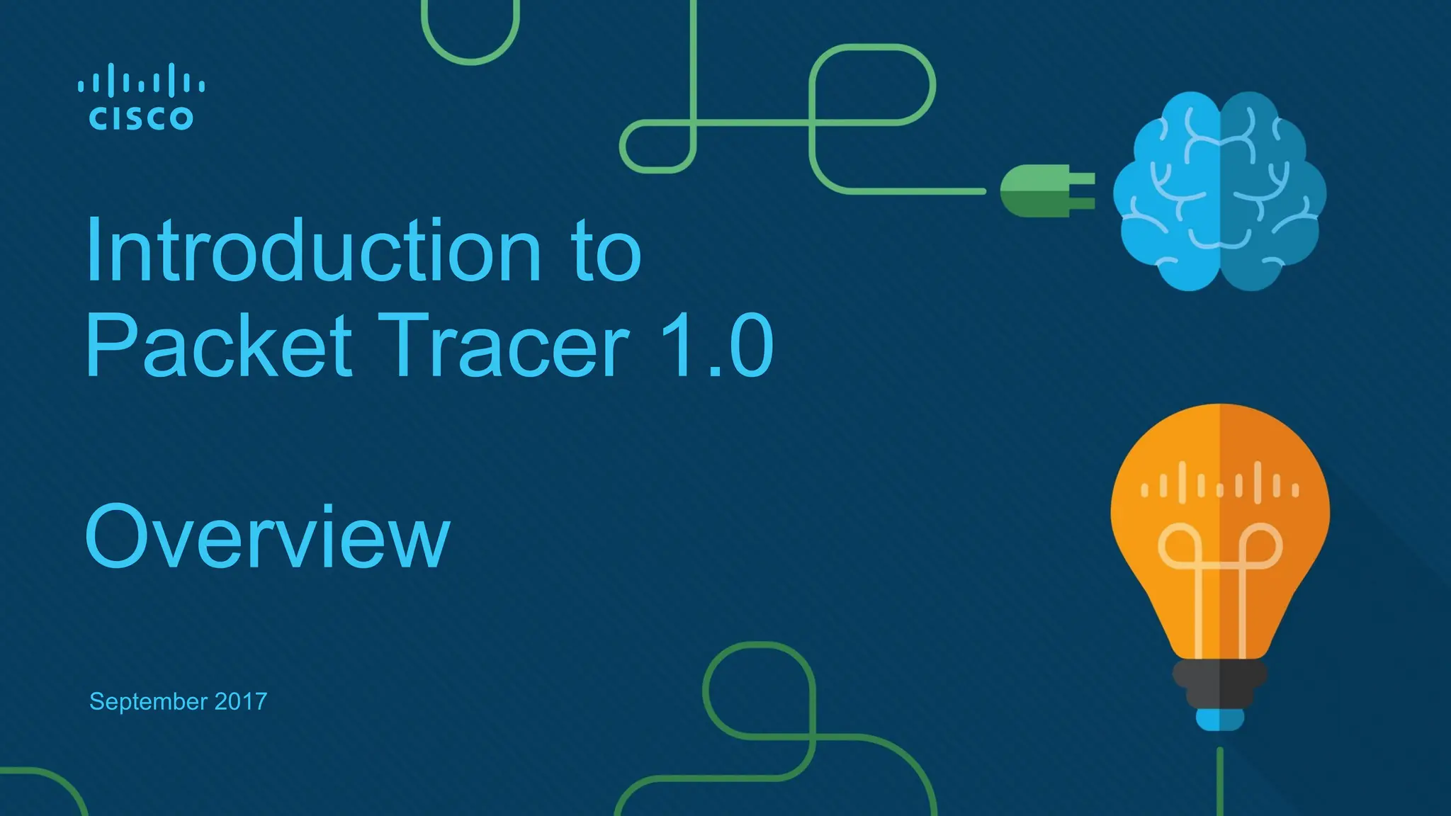 September 2017
Introduction to
Packet Tracer 1.0
Overview
 
