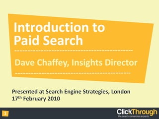 Introduction to Paid Search Dave Chaffey, Insights Director Presented at Search Engine Strategies, London 17th February 2010 