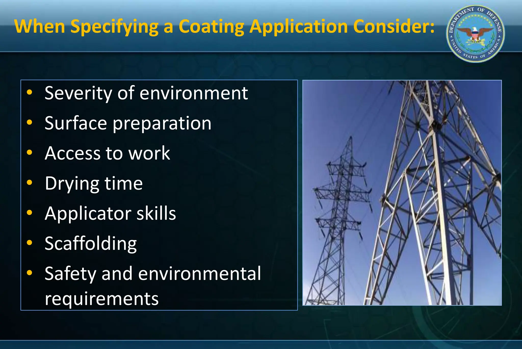• Severity of environment
• Surface preparation
• Access to work
• Drying time
• Applicator skills
• Scaffolding
• Safety and environmental
requirements
When Specifying a Coating Application Consider:
 