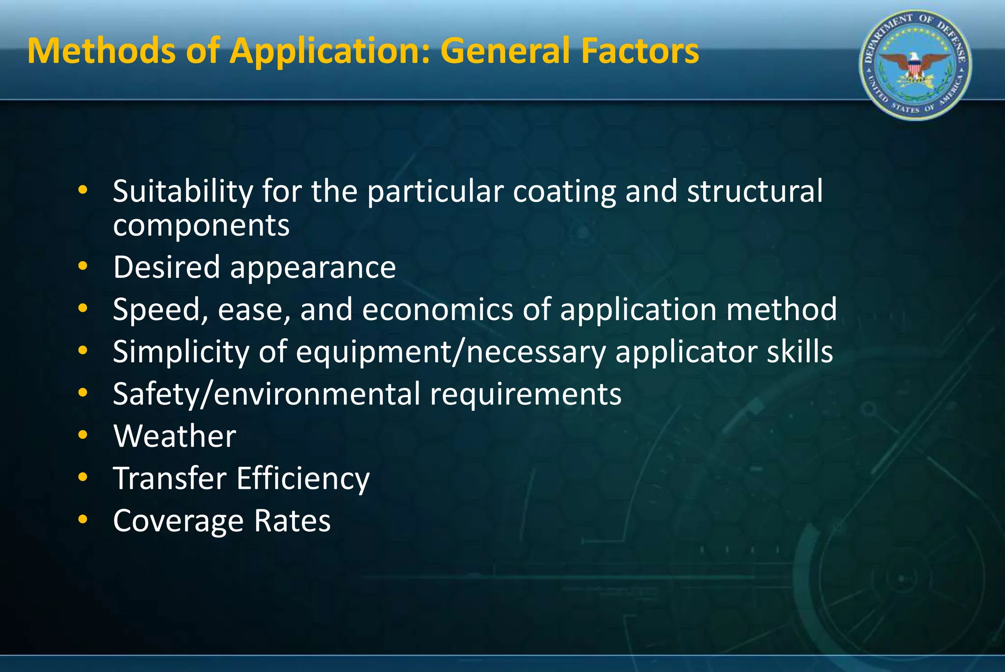 Methods of Application: General Factors
• Suitability for the particular coating and structural
components
• Desired appearance
• Speed, ease, and economics of application method
• Simplicity of equipment/necessary applicator skills
• Safety/environmental requirements
• Weather
• Transfer Efficiency
• Coverage Rates
 