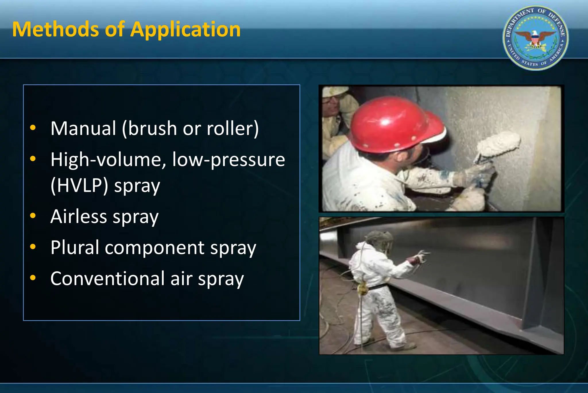 Methods of Application
• Manual (brush or roller)
• High-volume, low-pressure
(HVLP) spray
• Airless spray
• Plural component spray
• Conventional air spray
 