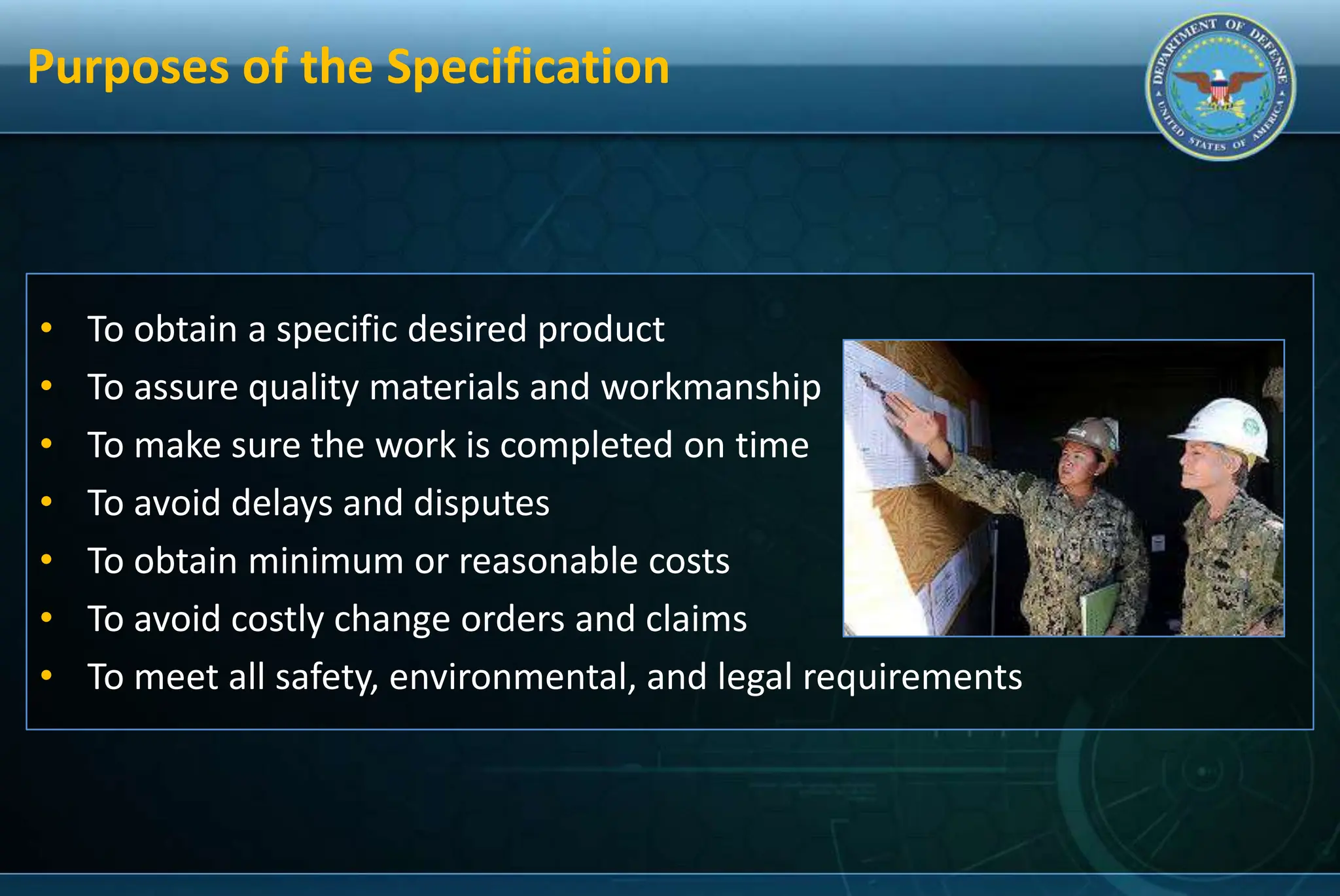Purposes of the Specification
• To obtain a specific desired product
• To assure quality materials and workmanship
• To make sure the work is completed on time
• To avoid delays and disputes
• To obtain minimum or reasonable costs
• To avoid costly change orders and claims
• To meet all safety, environmental, and legal requirements
 