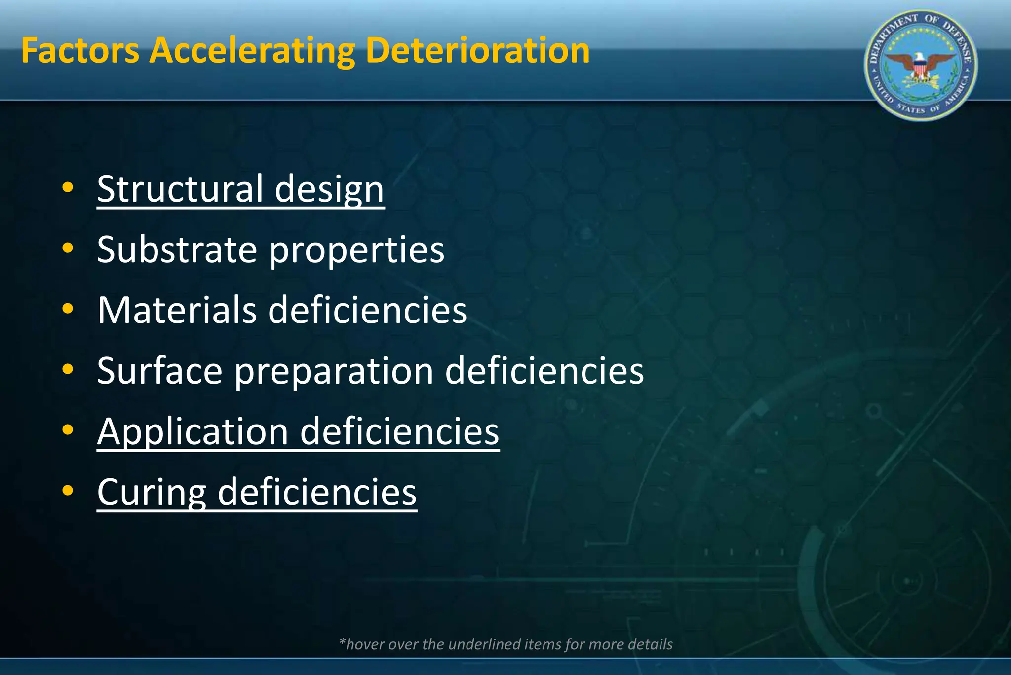 Factors Accelerating Deterioration
• Structural design
• Substrate properties
• Materials deficiencies
• Surface preparation deficiencies
• Application deficiencies
• Curing deficiencies
*hover over the underlined items for more details
 