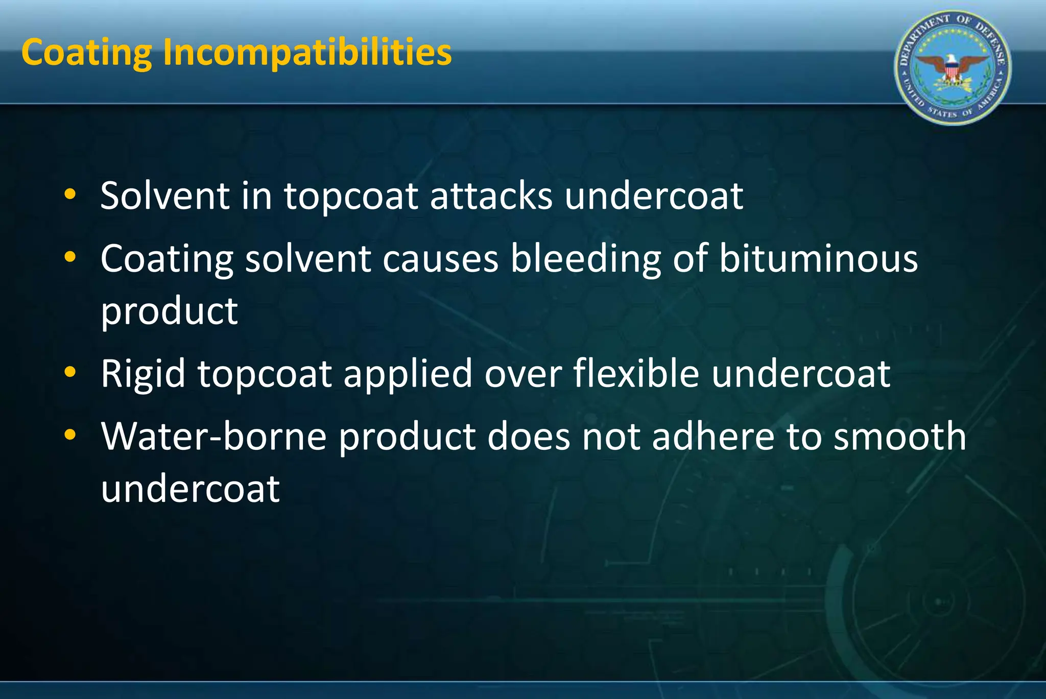 Coating Incompatibilities
• Solvent in topcoat attacks undercoat
• Coating solvent causes bleeding of bituminous
product
• Rigid topcoat applied over flexible undercoat
• Water-borne product does not adhere to smooth
undercoat
 