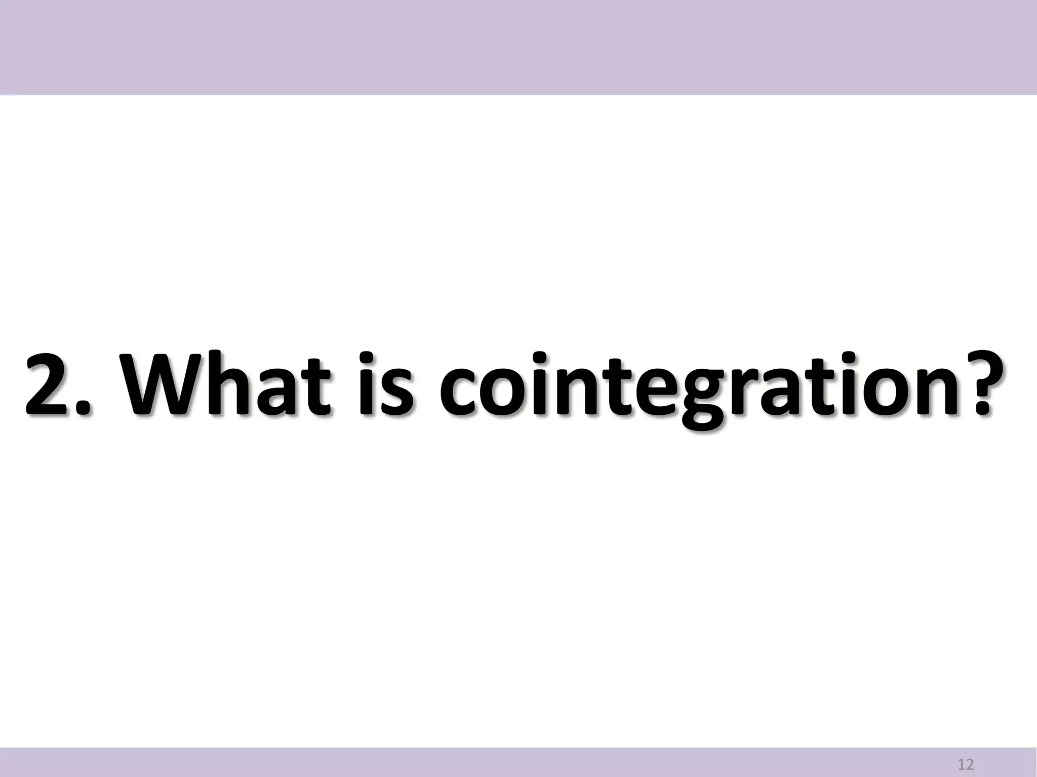 2. What is cointegration?


                       12
 