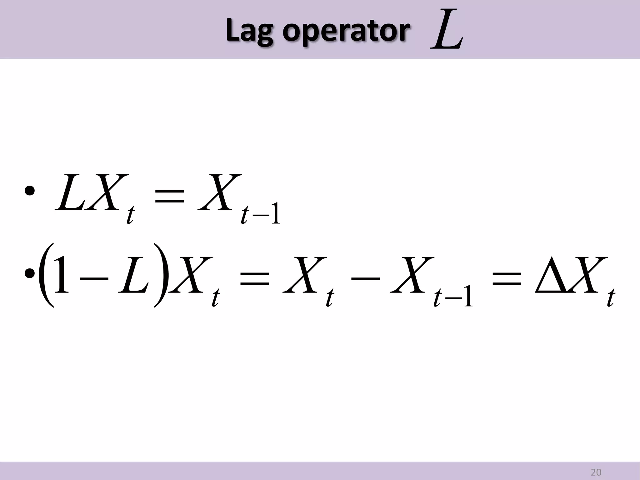 Lag operator   L

・LX t  X t 1
・1  L X t  X t  X t 1  X t
 

                               20
 