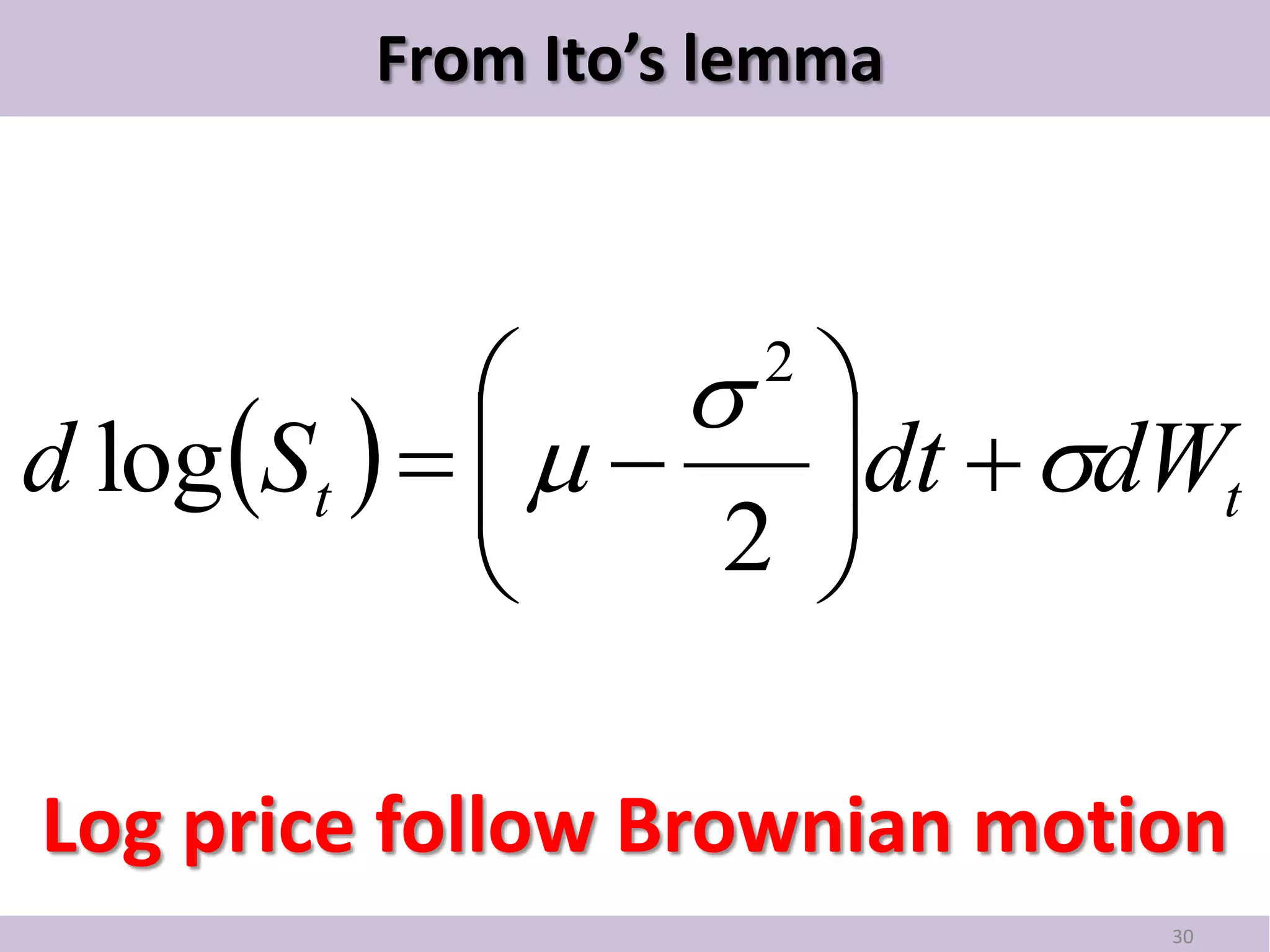 From Ito’s lemma



                    2
                          
d log St     
                         dt  dWt
                          
                    2    

Log price follow Brownian motion
                                  30
 
