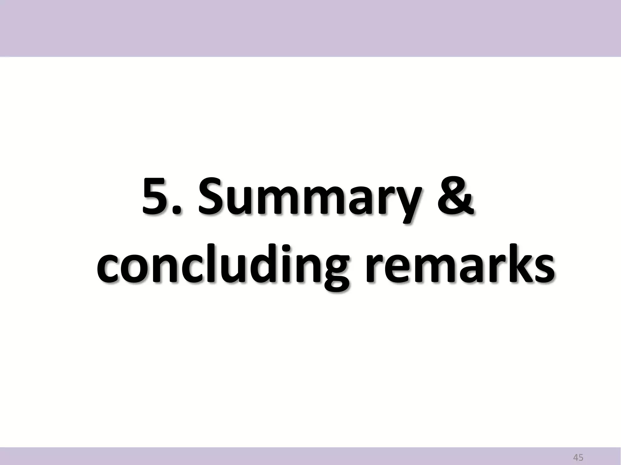 5. Summary &
concluding remarks


                     45
 