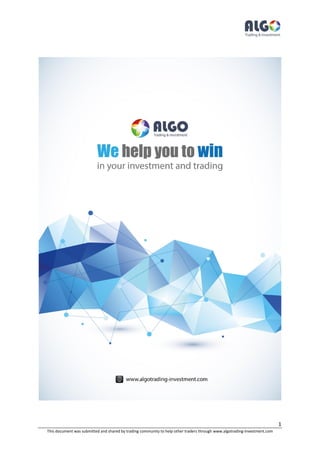 1
This document was submitted and shared by trading community to help other traders through www.algotrading-investment.com
 