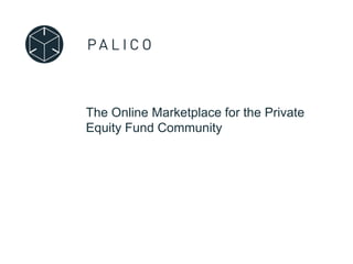 The Online Marketplace for the Private
Equity Fund Community
 