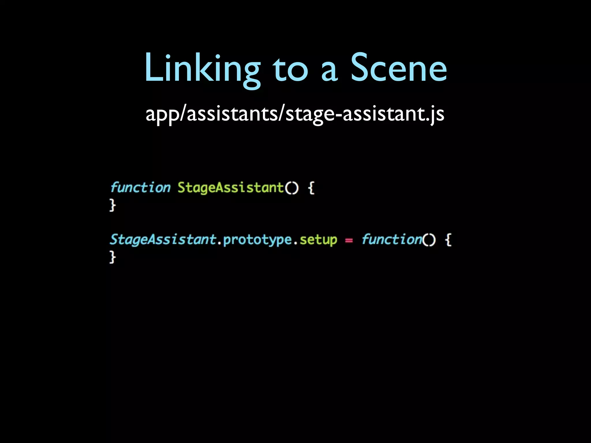 Linking to a Scene
app/assistants/stage-assistant.js
 