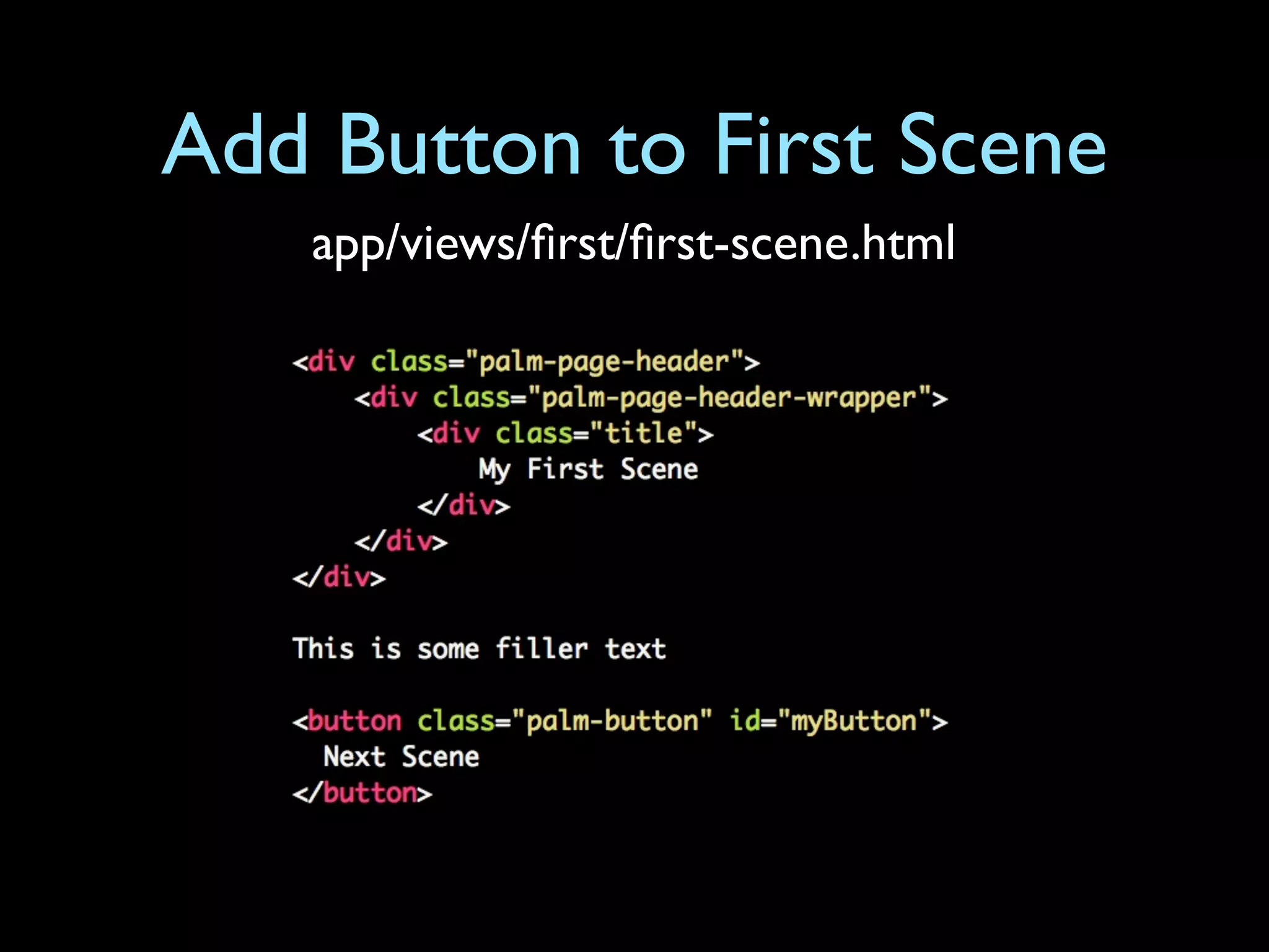Add Button to First Scene
   app/views/ﬁrst/ﬁrst-scene.html
 
