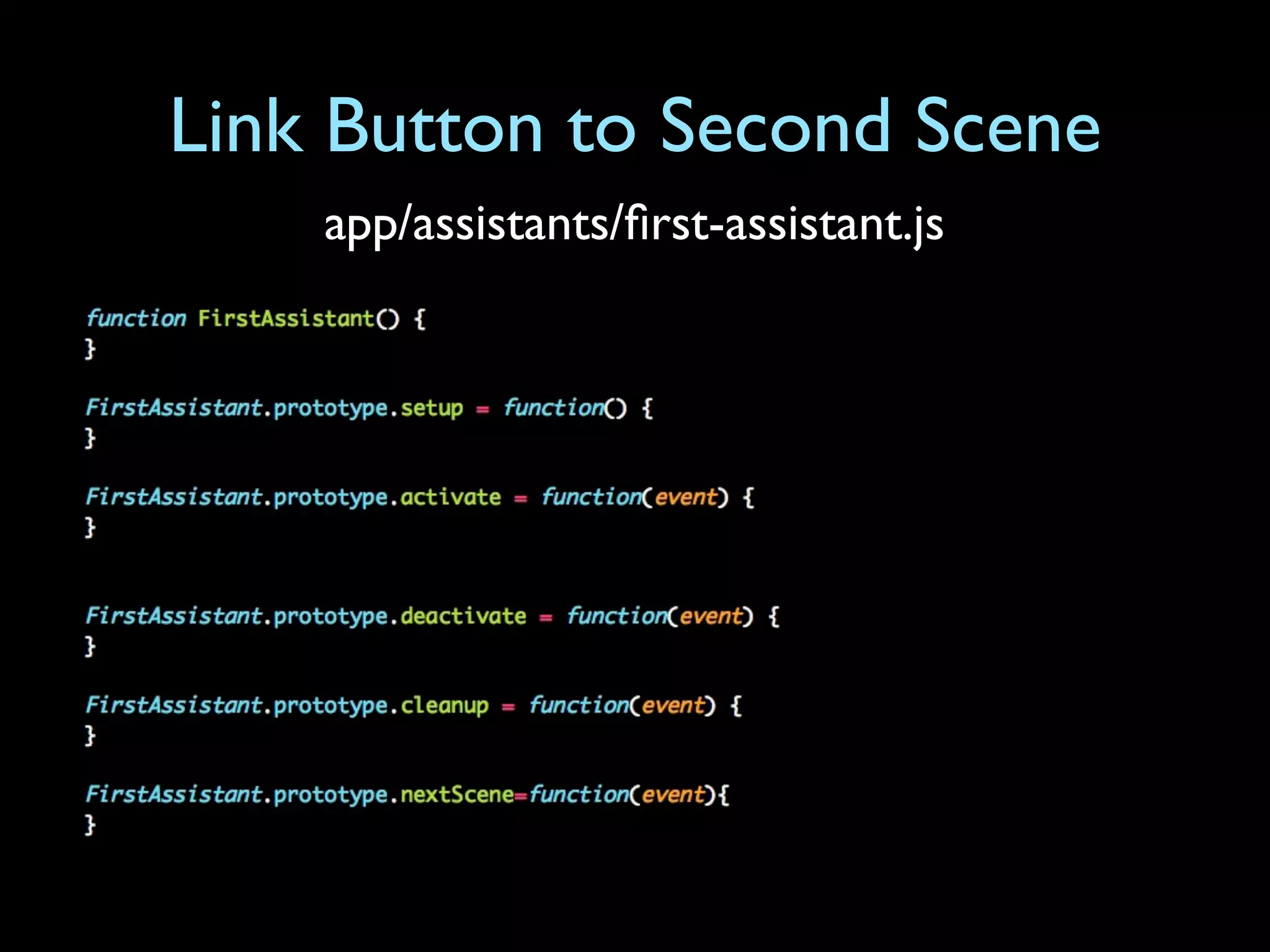 Link Button to Second Scene
    app/assistants/ﬁrst-assistant.js
 