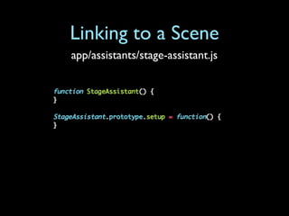 Linking to a Scene
app/assistants/stage-assistant.js
 