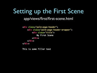 Setting up the First Scene
   app/views/ﬁrst/ﬁrst-scene.html
 