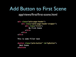Add Button to First Scene
   app/views/ﬁrst/ﬁrst-scene.html
 