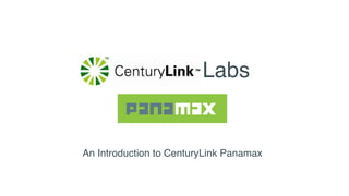  
 
 
An Introduction to CenturyLink Panamax 
 
Labs
 