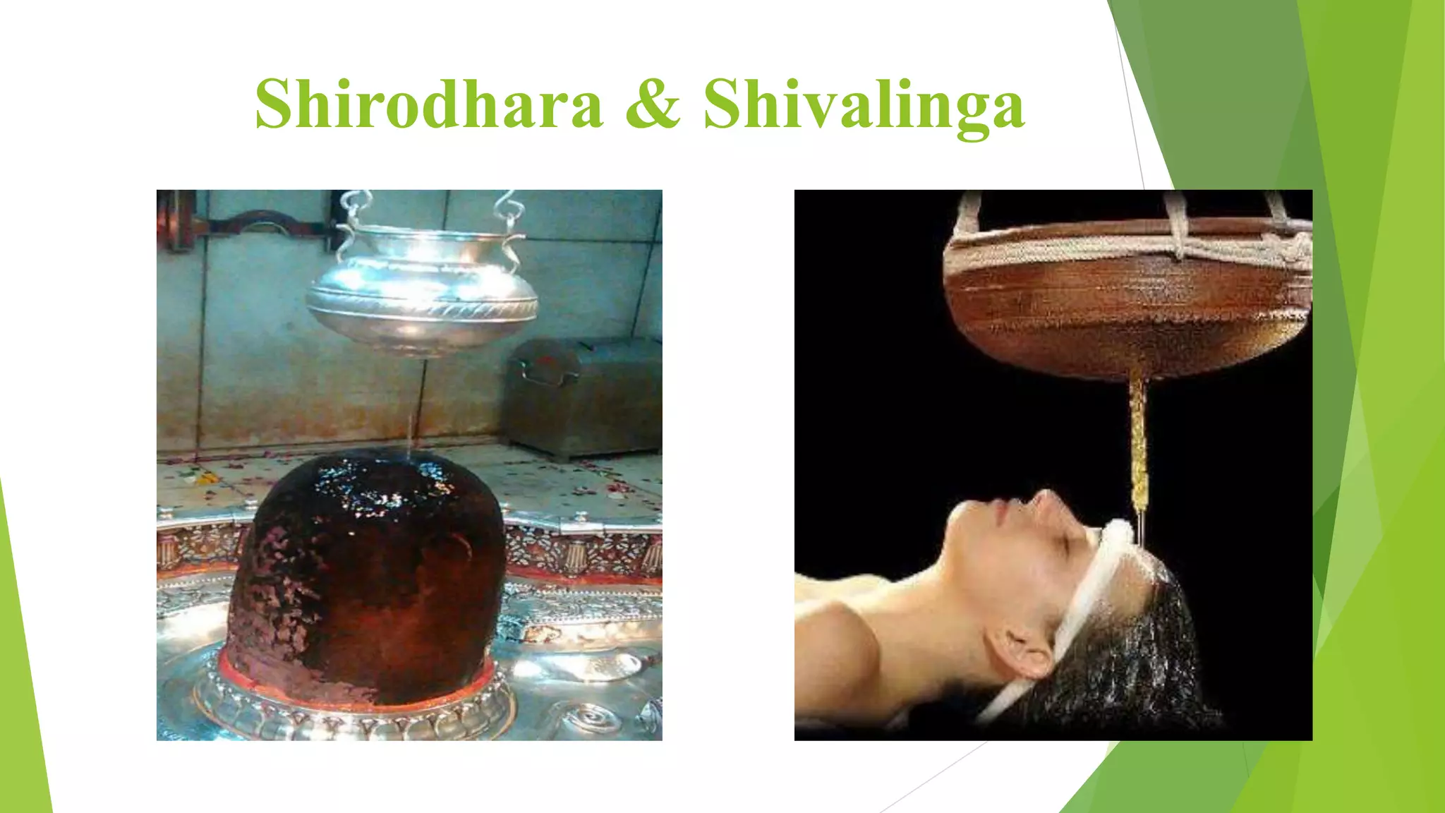 Shirodhara & Shivalinga
 