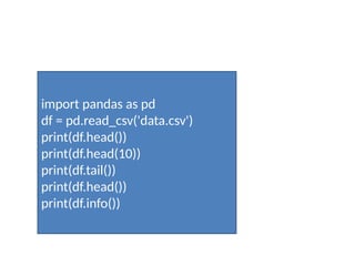 import pandas as pd
df = pd.read_csv('data.csv')
print(df.head())
print(df.head(10))
print(df.tail())
print(df.head())
print(df.info())
 