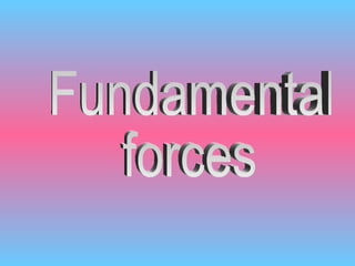 Fundamental  forces 