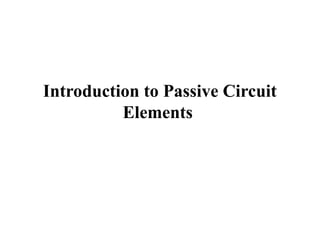 Introduction to Passive Circuit Elements.pptx