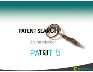 PATENT SEARCH
   An Introduction


                 5
 