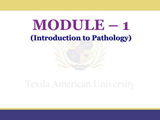 MODULE – 1
(Introduction to Pathology)
 