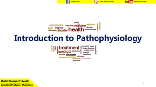 Introduction to Pathophysiology
1
 