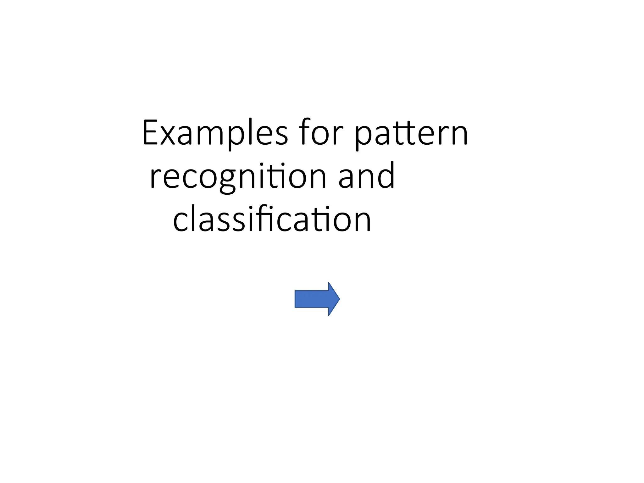 Examples for pattern
recognition and
classification
 