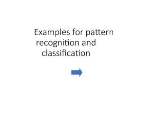 Examples for pattern
recognition and
classification
 