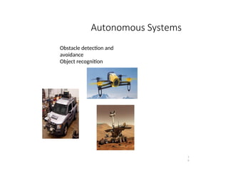 Autonomous Systems
3
9
Obstacle detection and
avoidance
Object recognition
 