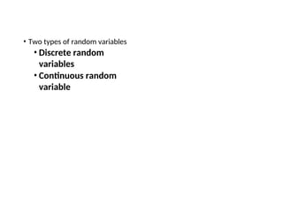 • Two types of random variables
• Discrete random
variables
• Continuous random
variable
 