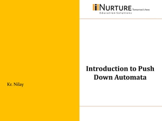 Introduction to Push
Down Automata
Kr. Nilay
 