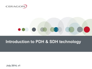 July 2014, v1
Introduction to PDH & SDH technology
 